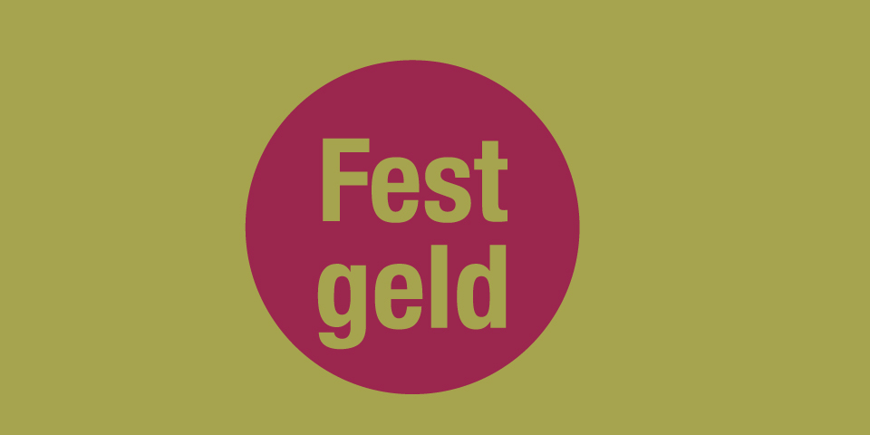 Geldanlage mit festen Zinsen. Unser Festgeld.